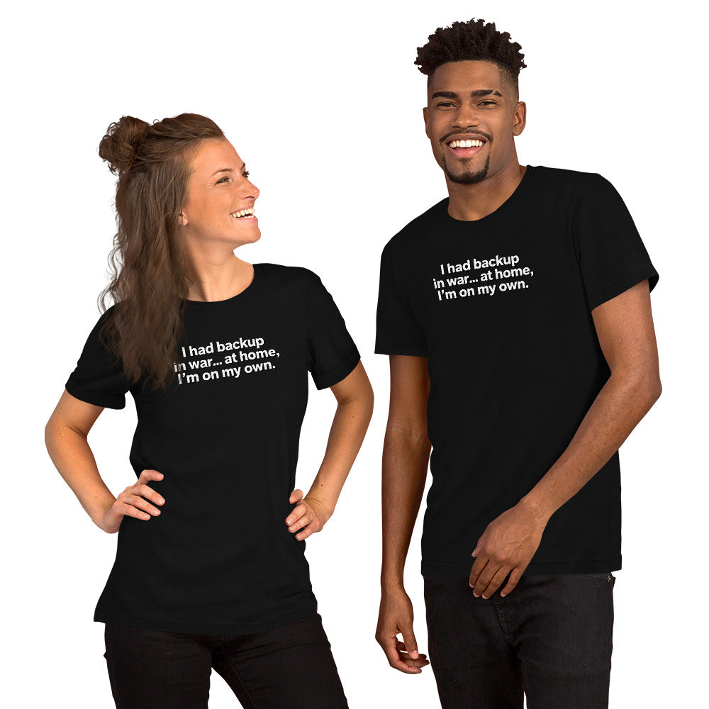 I Had Backup in War… At Home, I’m On My Own Tee – American Pride Apparel